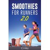 Smoothies For Runners 2.0: 24 More Proven Smoothie Recipes to