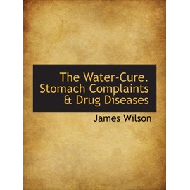The Water-Cure. Stomach Complaints & Drug Diseases
