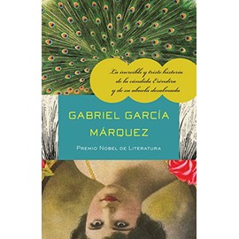 La increÃ­ble y triste historia de la cÃ¡ndida ErÃ©ndira y de su abuela desalmada / The Incredible and Sad Tale of Innocent ErÃ©ndira and Her Heartless Grandmo (Spanish Edition)