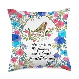 His Eye Is On The Sparrow And I Know He Watches Me Christian Throw Pillow