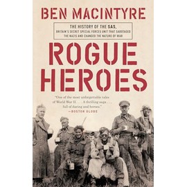 Rogue Heroes: The History of the SAS, Britain's Secret Special Forces Unit That Sabotaged the Nazis and Changed the Nature of War
