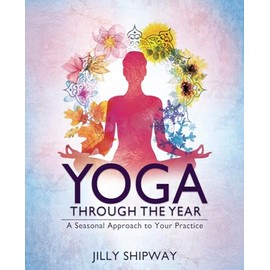 Yoga Through the Year: A Seasonal Approach to Your Practice