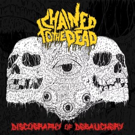 CHAINED TO THE DEAD Discography Of Debauchery CD Carcass Gwar Death Metal NEW!
