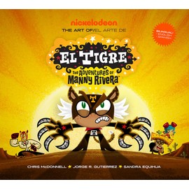 The Art of El Tigre: The Adventures of Manny Rivera (Adventures of Manny Rivera / Aventuras De Manny Rivera)