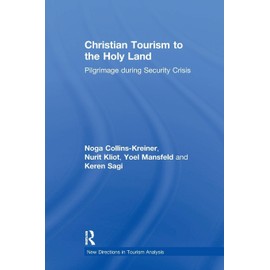 Christian Tourism to the Holy Land: Pilgrimage during Security Crisis (New Directions in Tourism Analysis)