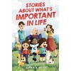 Stories About What's Important In Life: An Inspiring Book for