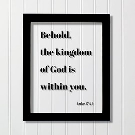 Luke 17:21 - Behold the kingdom of God is within you - Floating Scripture Frame Sign Bible Verse Christian Decor Faith Jesus Christ Church (No Frame (Table Stand - See Photo), 5x7 inches)