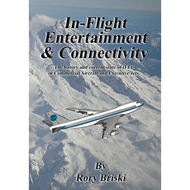 In-Flight Entertainment & Connectivity: The history and current state of IFEC in Commercial Aircraft and Executive Jets.