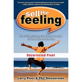 Sell the Feeling: The 6-Step System That Drives People to Do Business with You