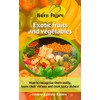  Exotic fruits and vegetables: How to recognize them easily, learn their virtues and cook tasty dishes! (Nature Passion Book 2)