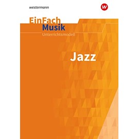 EinFach Musik: Jazz mit CD: Unterrichtsmodelle für die Schulpraxis (EinFach Musik: Unterrichtsmodelle für die Schulpraxis)