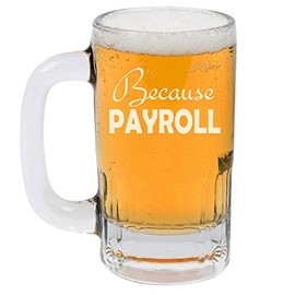 MIP Brand 12oz Beer Mug Stein Glass Because Payroll HR Funny