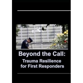 Beyond the Call: Trauma Resilience for First Responders