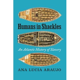 Humans in Shackles: An Atlantic History of Slavery