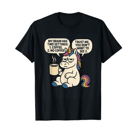 Grumpy Unicorn Coffee Lover Funny Sarcastic Caffeine Addict T-Shirt