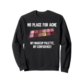 No Place For Acne My Makeup Palette My Confidence Makeup Sweatshirt