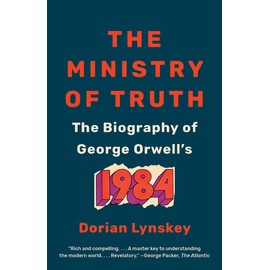 The Ministry of Truth: The Biography of George Orwell's 1984