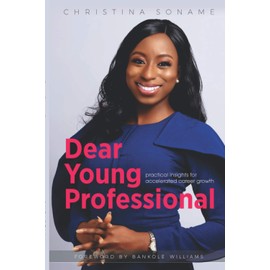 Dear Young Professional: Practical insights for accelerated career growth