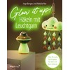 Glow it up: Häkeln mit Leuchtgarn: Über 20 coole DIY-Projekte