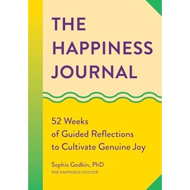 The Happiness Journal: 52 Weeks of Guided Reflections to Cultivate Genuine Joy (A Year of Reflections Journal)