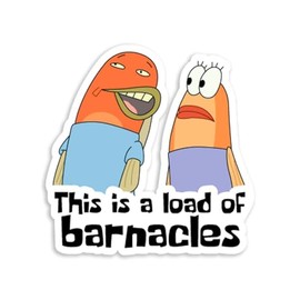 This is A Load of Barnacles Sponge Meme Sticker Decal Notebook Car Laptop 5.5"x5.5"