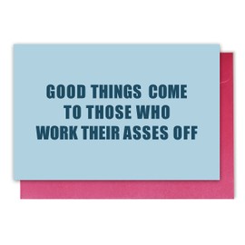 Cute Inspirational Card, Funny Congratulations Card, Good Things Come To Those Who Work Their Asses Off Card