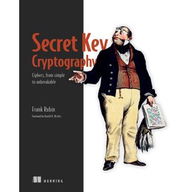 Secret Key Cryptography: Ciphers, from simple to unbreakable
