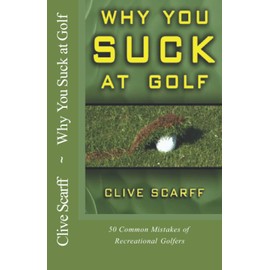Why You Suck at Golf: 50 Most Common Mistakes by Recreational Golfers