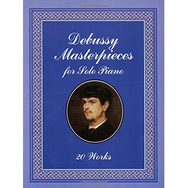 Debussy Masterpieces for Solo Piano: 20 Works (Dover Music for Piano)