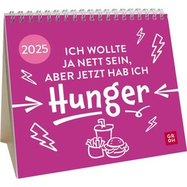 Mini-Kalender 2025: Ich wollte ja nett sein, aber jetzt hab ich Hunger: Kleiner Tischkalender mit lustigen Sprüchen | Mit Monatskalendarium | Witziges Geschenk zu Weihnachten