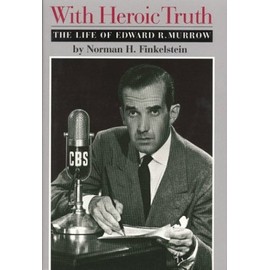 With Heroic Truth: The Life of Edward R. Murrow