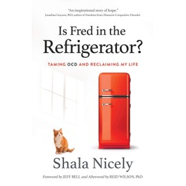 Is Fred in the Refrigerator?: Taming OCD and Reclaiming My Life