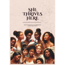 She Thrives Here: A Guided Pregnancy and Postpartum Journal for Black Mothers