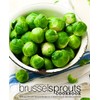 Brussel Sprouts Cookbook: Delicious Brussel Sprouts Recipes in a Simple