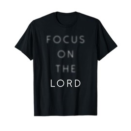 Focus On The Lord Cool Religion Faith Jesus Christian Gift T-Shirt