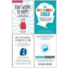 Don't Worry Be Happy, The Whole Brain Child, No Drama Discipline, Mindsight 4 Books Collection Set