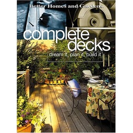 Complete Decks: Dream It, Plan It, Build It (Better Homes & Gardens)