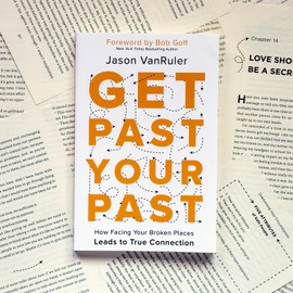 Get Past Your Past: How Facing Your Broken Places Leads to True Connection