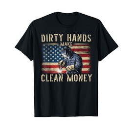 Awesome Gifts For Welders My Hands May Be Dirty My Money Is Clean Black Cotton 80% Polyester 20% Classic Fit Unisex T-Shirt