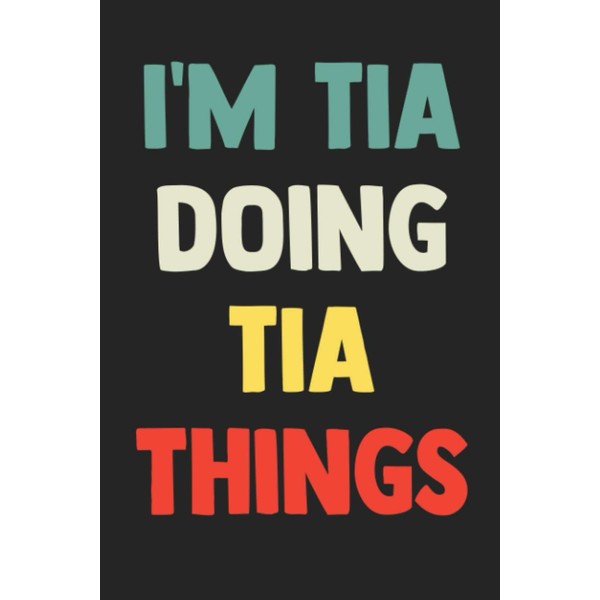 I'm Tia Doing Tia Things: Notebook Gift Tia name, Journal