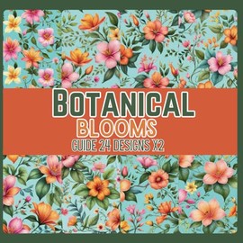 Botanical Blooms 24 Designs x2: 48 Double-Sided Scrapbook Paper Designs for Creative Crafting