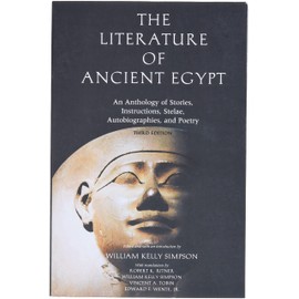 The Literature of Ancient Egypt: An Anthology of Stories, Instructions, Stelae, Autobiographies, and Poetry