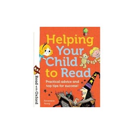 Read with Oxford Helping Your Child to Read Practical advice and top tips!