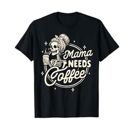 Mom Life Motherhood Coffee Lover Caffeine Mama Needs Coffee T-Shirt