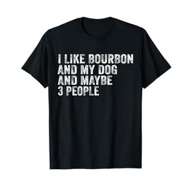 I Like Bourbon And My Dog And Maybe 3 People Funny Vintage T-Shirt