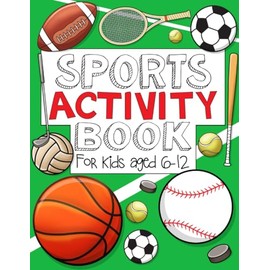 Sports Activity Book: For Kids Aged 6-12: Action-Packed Brain Games, Coloring Fun, and Word Puzzles for Sporty Boys and Girls