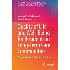 Quality of Life and Well-Being for Residents in Long-Term Care Communities: Perspectives on Policies and Practices (Human Well-Being Research and Policy Making)