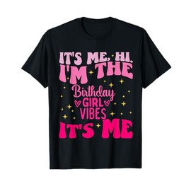 Its Me Hi I'm The Birthday Girl Its Me Birthday Party Girls T-Shirt