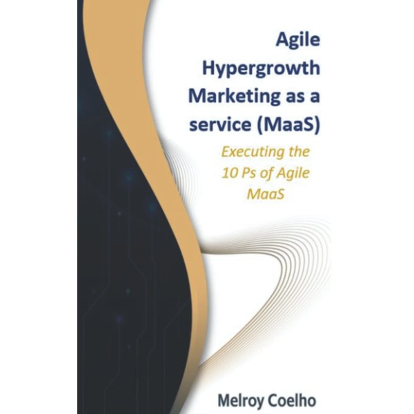 Agile Hypergrowth Marketing as a service (MaaS): Executing the 10