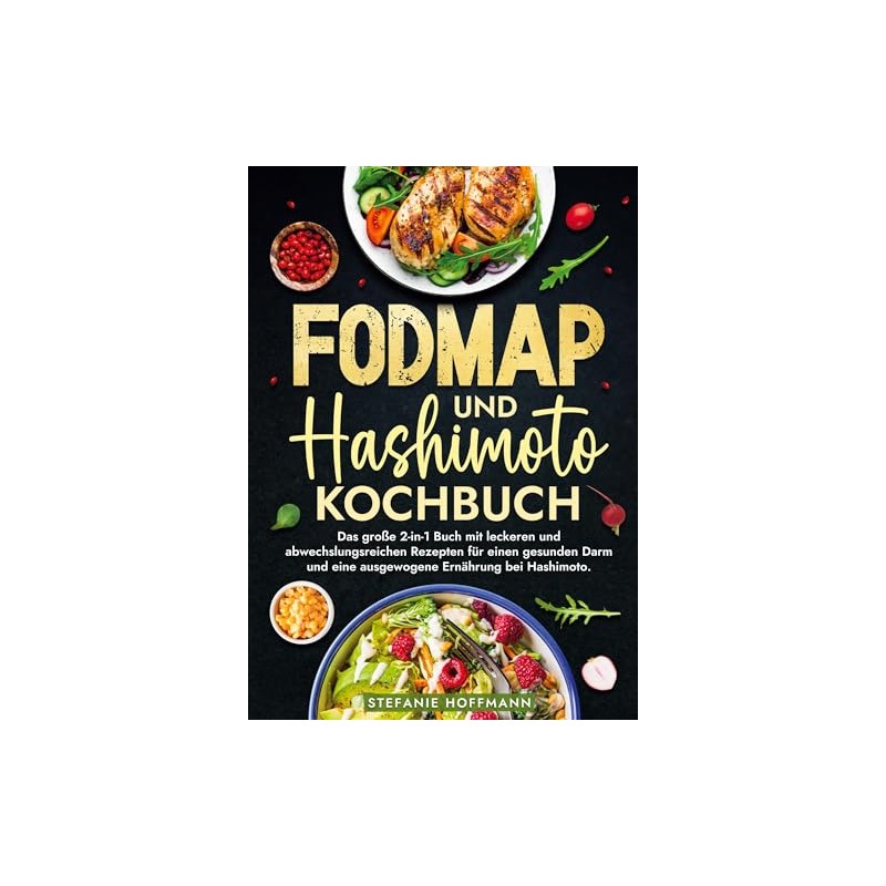 Fodmap und Hashimoto Kochbuch: Das große 2-in-1 Buch mit leckeren